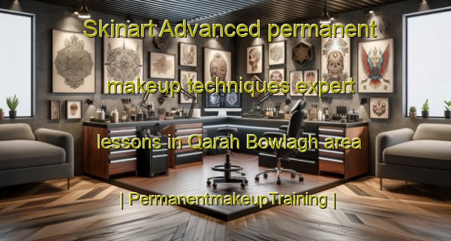 Skinart Advanced permanent makeup techniques expert lessons in Qarah Bowlagh area | PermanentmakeupTraining | PermanentmakeupClasses | SkinartTraining-Islamic Republic of Iran